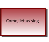 Come, let us sing